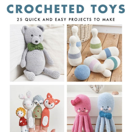 Weekend Makes: Crocheted Toys: 25 Quick and Easy Projects to Make