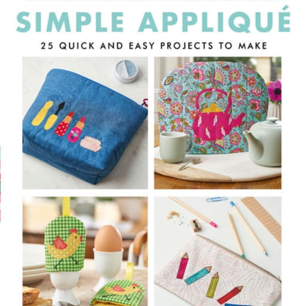 Weekend Makes: Simple Applique: 25 Quick and Easy Projects to Make