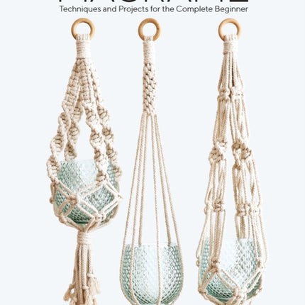 Macrame: Techniques and Projects for the Compete Beginner