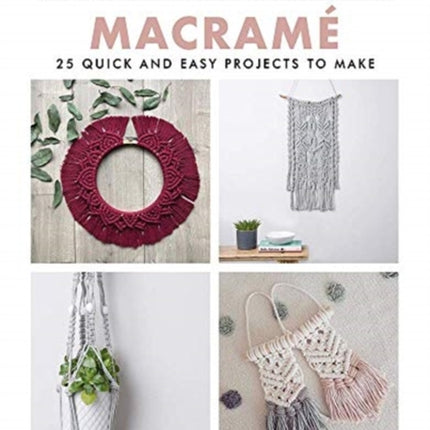 Macrame: 25 Quick and Easy Projects to Make