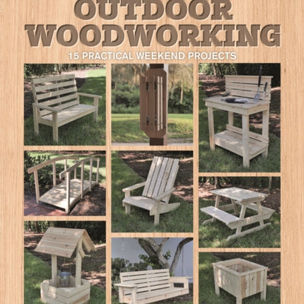 Super Simple Outdoor Woodworking: 15 Practical Weekend Projects