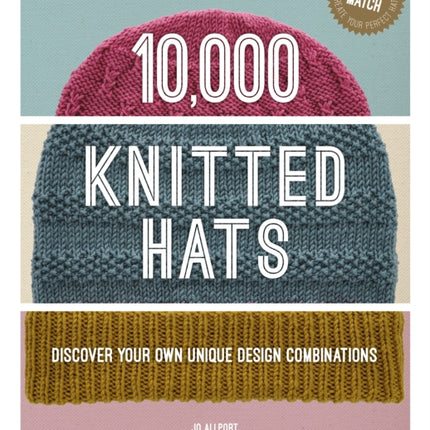 10,000 Knitted Hats: Discover Your Own Unique Design Combinations