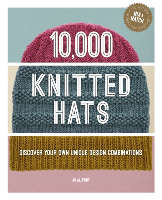 10,000 Knitted Hats: Discover Your Own Unique Design Combinations