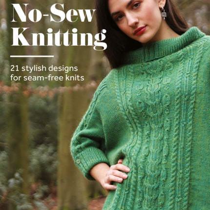 No-Sew Knitting: 21 Stylish Designs For Seam-Free Knits