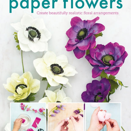 Paper Flowers: Create Beautifully Realistic