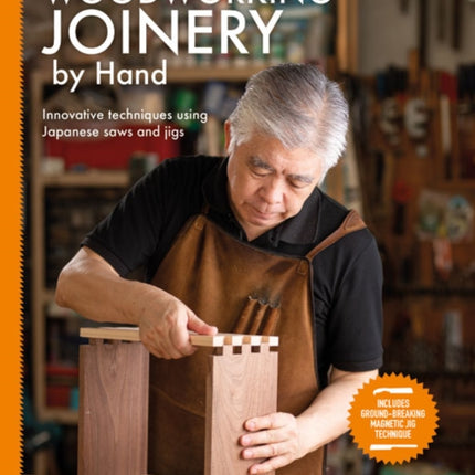 Woodworking Joinery by Hand: Innovative Techniques Using Japanese Saws and Jigs