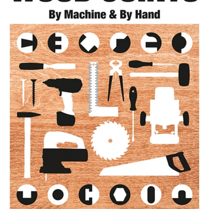 Wood Joints by Machine  by Hand