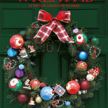 Wreaths: 22 Festive Creations to Make