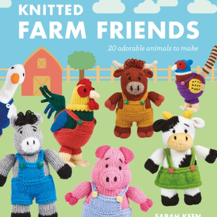 Knitted Farm Friends  20 Adorable Animals to Make