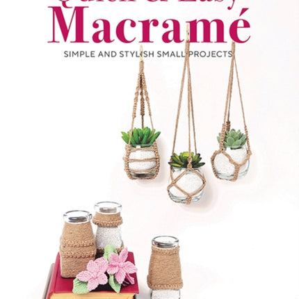 Quick & Easy Macramé: Simple and Stylist Small Projects