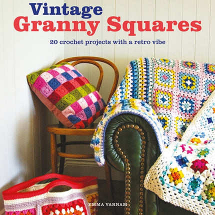 Vintage Granny Squares  20 Crochet Projects with a Retro Vibe