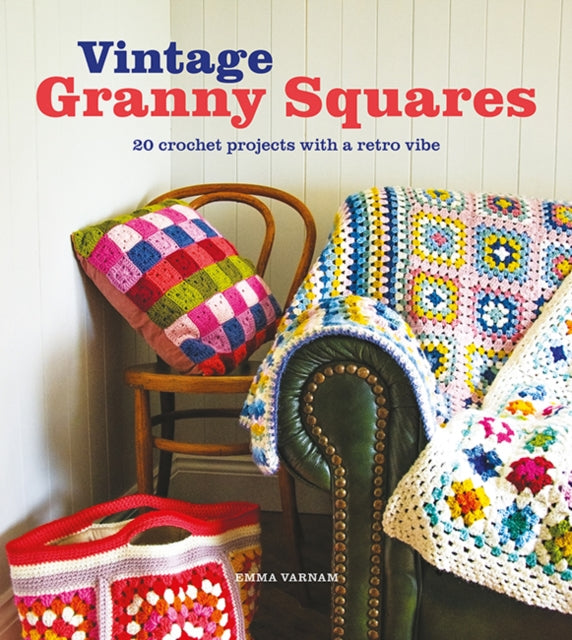 Vintage Granny Squares  20 Crochet Projects with a Retro Vibe