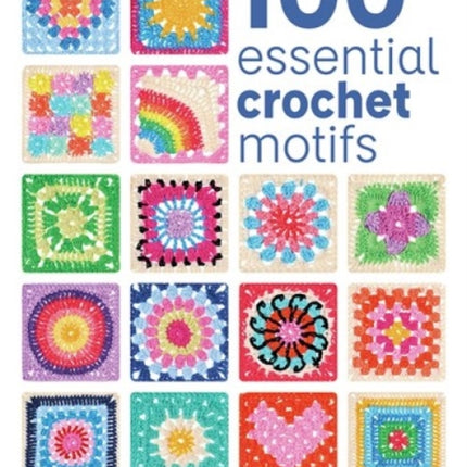 100 Essential Crochet Motifs