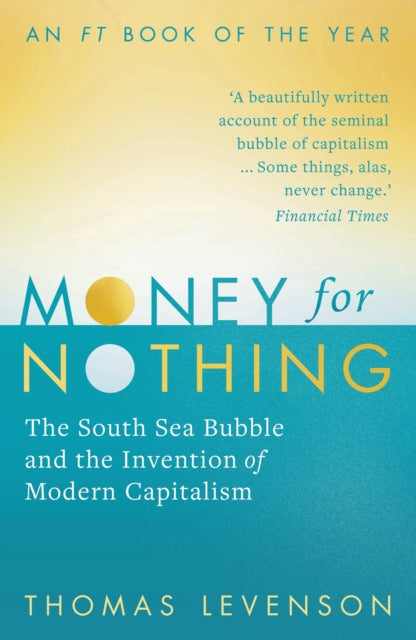 Money For Nothing: The South Sea Bubble and the Invention of Modern Capitalism