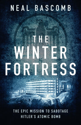 The Winter Fortress: The Epic Mission to Sabotage