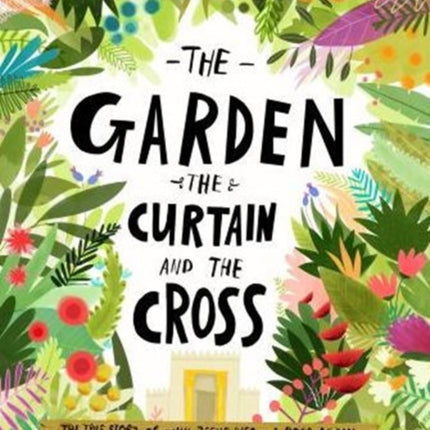 The Garden, the Curtain and the Cross Storybook: The true story of why Jesus died and rose again