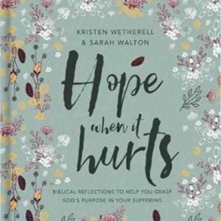 Hope When It Hurts: Biblical reflections to help you grasp God's purpose in your suffering