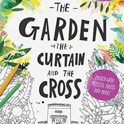 The Garden, the Curtain & the Cross Colouring & Activity Book: Colouring, puzzles, mazes and more