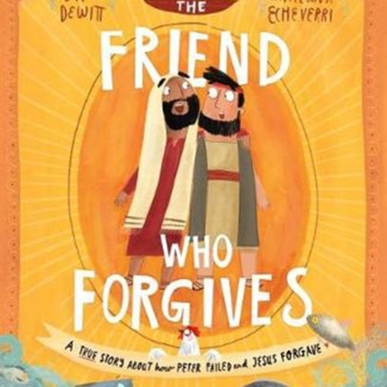 The Friend Who Forgives Storybook: A true story about how Peter failed and Jesus forgave