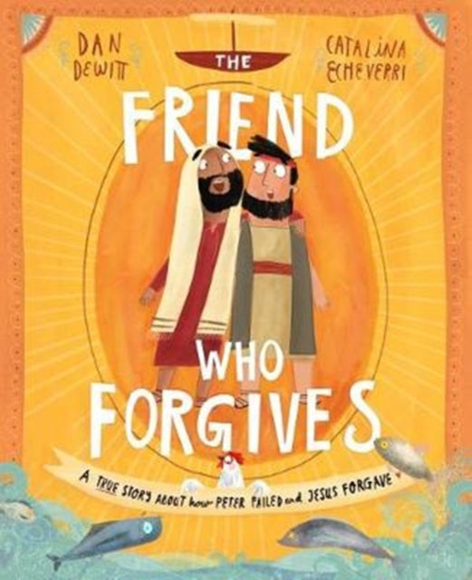 The Friend Who Forgives Storybook: A true story about how Peter failed and Jesus forgave