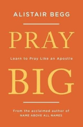 Pray Big: Learn to Pray Like an Apostle