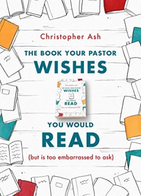 The Book Your Pastor Wishes You Would Read: (but is too embarrassed to ask)