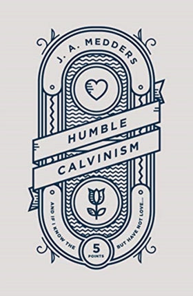 Humble Calvinism: And if I Know the Five Points, But Have Not Love ...