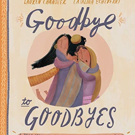 Goodbye to Goodbyes Storybook: A True Story About Jesus, Lazarus, and an Empty Tomb