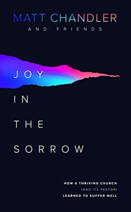 Joy in the Sorrow: How a Thriving Church (and its Pastor) Learned to Suffer Well