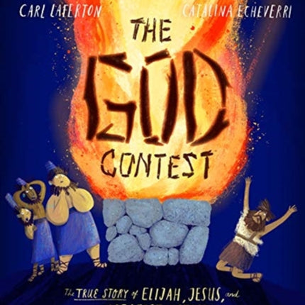 The God Contest Storybook: The True Story of Elijah, Jesus, and the Greatest Victory