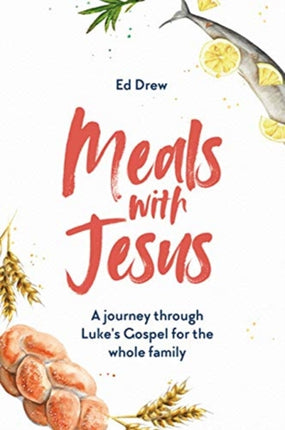 Meals With Jesus: A Journey Through Luke's Gospel for the Whole Family