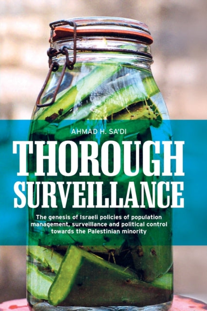 Thorough Surveillance: The Genesis of Israeli Policies of Population Management, Surveillance and Political Control Towards the Palestinian Minority