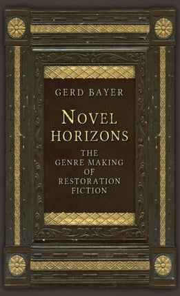 Novel Horizons: The Genre Making of Restoration Fiction