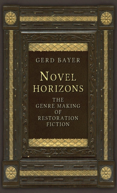 Novel Horizons: The Genre Making of Restoration Fiction