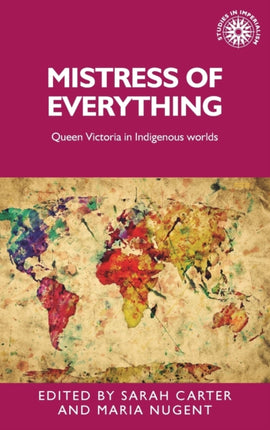 Mistress of Everything: Queen Victoria in Indigenous Worlds