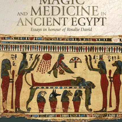 Mummies, Magic and Medicine in Ancient Egypt: Multidisciplinary Essays for Rosalie David