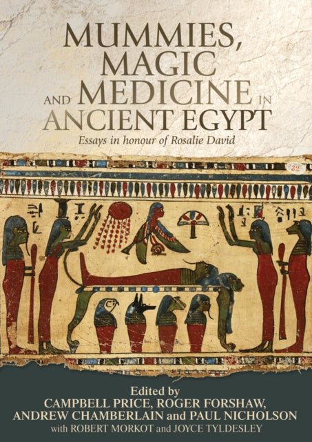 Mummies, Magic and Medicine in Ancient Egypt: Multidisciplinary Essays for Rosalie David