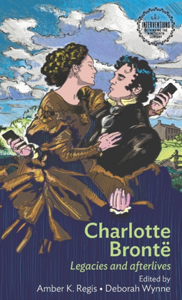 Charlotte Brontë: Legacies and Afterlives