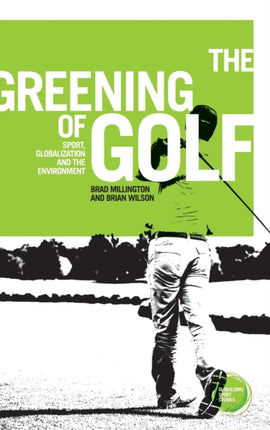 The Greening of Golf: Sport, Globalization and the Environment