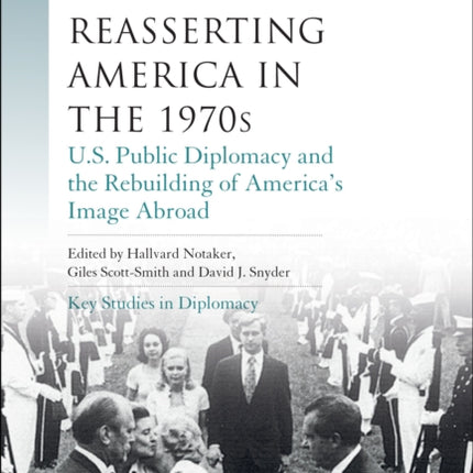 Reasserting America in the 1970s: U.S. Public Diplomacy and the Rebuilding of America’s Image Abroad