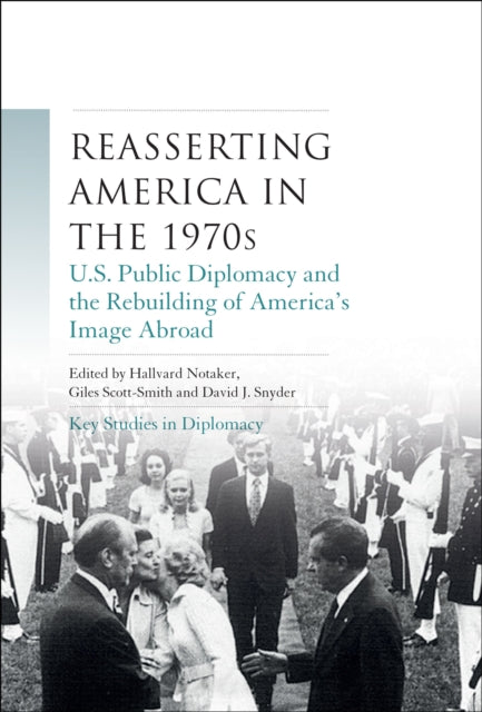 Reasserting America in the 1970s: U.S. Public Diplomacy and the Rebuilding of America’s Image Abroad