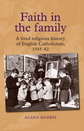 Faith in the Family: A Lived Religious History of