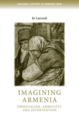 Imagining Armenia: Orientalism, Ambiguity and