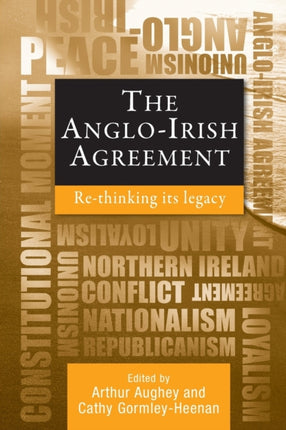 The Anglo-Irish Agreement: Rethinking its Legacy