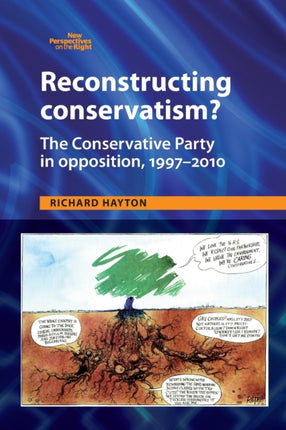 Reconstructing Conservatism?: The Conservative Party in Opposition, 1997–2010