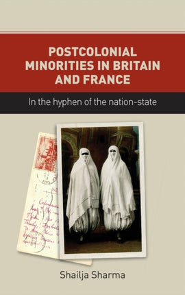 Postcolonial Minorities in Britain and France: In the Hyphen of the Nation-State