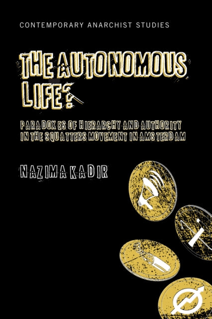 The Autonomous Life?: Paradoxes of Hierarchy and Authority in the Squatters Movement in Amsterdam