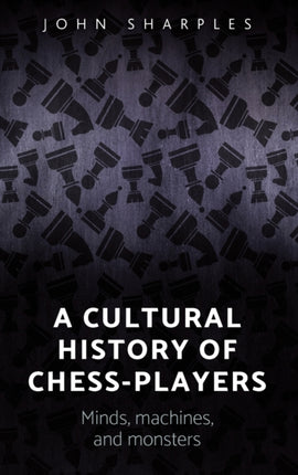 A Cultural History of Chess-Players: Minds,
