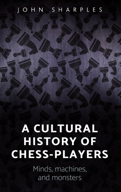 A Cultural History of Chess-Players: Minds,