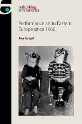 Performance Art in Eastern Europe Since 1960